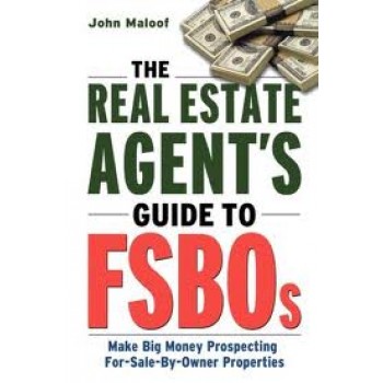 The Real Estate Agent's Guide to FSBOs: Make Big Money Prospecting For Sale By Owner Properties by John Maloof 